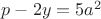 $p-2y=5a^2$