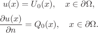 $$
    u(x) = U_0(x), \quad x \in \partial \Omega,
$$
$$
    \frac{\partial u(x)}{\partial n} = Q_0(x), \quad x \in \partial \Omega.
$$