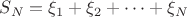$S_N = \xi_1 + \xi_2 + \dots + \xi_N $ $S_N = \xi_1 + \xi_2 + \dots + \xi_N $