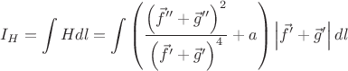 $$I_H = \int H dl = \int \left( \frac{\left( \vec f'' + \vec g'' \right)^2}{\left( \vec f' + \vec g' \right)^4} + a \right) \left| \vec f' + \vec g' \right| dl$$ $$I_H = \int H dl = \int \left( \frac{\left( \vec f'' + \vec g'' \right)^2}{\left( \vec f' + \vec g' \right)^4} + a \right) \left| \vec f' + \vec g' \right| dl$$