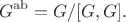 $$ G^{\rm ab} =G/[G,G] . $$