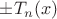 $\pm T_n (x)$