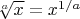 $\sqrt[a]{x}=x^{1/a}$