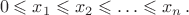 $$0 \leqslant x_1 \leqslant x_2 \leqslant \ldots \leqslant x_n \, .$$