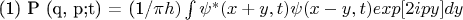 (1) P (q, p;t)  =  (1/\pi h)\int \psi^{*}(x+y,t) \psi(x-y,t)exp[2ipy]dy
