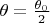 $\theta=\frac{\theta_0}2$