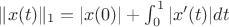 $\|x(t)\|_{1}=|x(0)|+\int_{0}^{1}|x'(t)|dt$ $\|x(t)\|_{1}=|x(0)|+\int_{0}^{1}|x'(t)|dt$