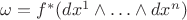 $\omega =f^*(dx^1\wedge\ldots\wedge dx^n) $