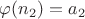 $\varphi(n_2)=a_2$