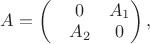 $A=\left(\begin{matrix}&0&A_1\\&A_2&0\end{matrix}\right),$