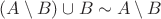 $ (A \setminus B) \cup B  \sim A \setminus B $