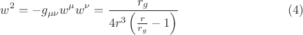 $$
w^2 = - g_{\mu \nu} w^{\mu} w^{\nu} = \frac{r_g}{4 r^3 \left( \frac{r}{r_g} - 1 \right)}  \eqno(4)
$$