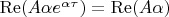$\operatorname{Re} (A \alpha e^{\alpha \tau}) = \operatorname{Re} (A \alpha)$