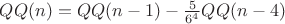 $QQ(n) = QQ(n-1) - \frac{5}{6^4}QQ(n-4)$
