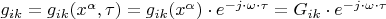 $g_{ik}  = g_{ik} (x^\alpha  ,\tau ) = g_{ik} (x^\alpha  ) \cdot e^{ - j \cdot \omega  \cdot \tau }  = G_{ik}  \cdot e^{ - j \cdot \omega  \cdot \tau }$