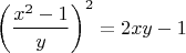 $$\left (  \dfrac{x^2-1}{y} \right )^2=2xy-1$$