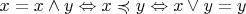 $x = x\wedge y \Leftrightarrow x\preccurlyeq y \Leftrightarrow x\vee y = y$