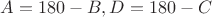 $A = 180-B, D = 180-C$