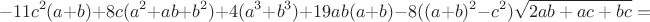 $$-11c^2(a+b)+8c(a^2+ab+b^2)+4(a^3+b^3)+19ab(a+b)-8((a+b)^2-c^2)\sqrt{2ab+ac+bc}=$$