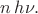 $n\,h\nu.$