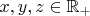 $x, y, z \in \mathbb{R_+}$