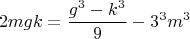 $$2mgk=\frac{g^3-k^3}{9}-3^3m^3$$