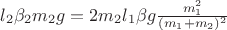 $l_2\beta_2m_2g=2m_2l_1\beta g\frac{m_1^2}{(m_1+m_2)^2}$ $l_2\beta_2m_2g=2m_2l_1\beta g\frac{m_1^2}{(m_1+m_2)^2}$