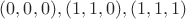 $(0,0,0),(1,1,0),(1,1,1)$