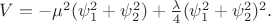 $V=-\mu^2(\psi_1^2+\psi_2^2)+\frac{\lambda}{4}(\psi_1^2+\psi_2^2)^2.$