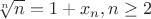 $\sqrt[n]{n}=1+x_n, n\ge 2$
