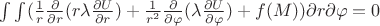 $ \int \int  (\frac{1}{r}   \frac{ \partial }{ \partial r}(r  \lambda  \frac{ \partial U}{ \partial r}) +  \frac{1}{r^{2} } \frac{ \partial }{ \partial  \varphi }( \lambda  \frac{ \partial U }{ \partial  \varphi  } ) + f(M))  \partial r \partial  \varphi  = 0$