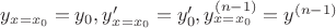 $y_{x=x_0}=y_0, y&rsquo;_{x=x_0}=y&rsquo;_0, y^{(n-1)}_{x=x_0}=y^{(n-1)}$