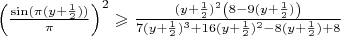 $\left( \frac{\sin(\pi (y+\frac{1}{2}))}{\pi}\right)^2\geqslant \frac{(y+\frac{1}{2})^2\left(8-9(y+\frac{1}{2})\right)}{7(y+\frac{1}{2})^3+16(y+\frac{1}{2})^2-8(y+\frac{1}{2})+8}$