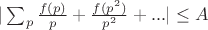 $|\sum_{p}{\frac{f(p)}{p}+\frac{f(p^2)}{p^2}+...|\leq A$ $|\sum_{p}{\frac{f(p)}{p}+\frac{f(p^2)}{p^2}+...|\leq A$