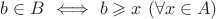 $b\in B\ \Longleftrightarrow\ b\geqslant x\ (\forall x\in A)$