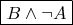 $\boxed {B\wedge \neg A}$
