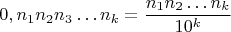 $$0,n_1 n_2 n_3 \dots n_k = \frac{n_1 n_2 \dots n_k}{10^k}$$