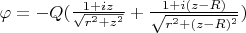$\varphi = -Q(\frac{1+i z}{\sqrt{r^2+z^2}}+\frac{1+i (z-R)}{\sqrt{r^2+(z-R)^2}})$