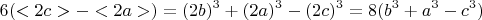 $$6(<2c>-<2a>)= (2b)^3 + (2a)^3 - (2c)^3= 8(b^3+a^3-c^3)$$
