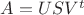 $A = USV^t$ $A = USV^t$