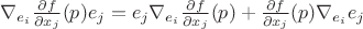 $\nabla_{e_i}\frac{\partial f}{\partial x_j}(p)e_j=e_j\nabla_{e_i}\frac{\partial f}{\partial x_j}(p)+\frac{\partial f}{\partial x_j}(p)\nabla_{e_i}e_j$