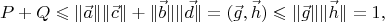 $$P+Q \leqslant \|\vec a\| \|\vec c\| + \|\vec b\| \|\vec d\| = (\vec g,\vec h) \leqslant \|\vec g\| \|\vec h\|=1,$$