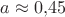 $a \approx 0{,}45$