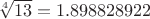 $\sqrt[4]{13} =                           1.898828922$