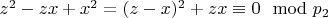 $z ^ 2 - z x + x ^ 2 = (z - x) ^ 2 + z x\equiv 0\mod p_2 $