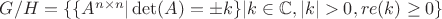 $G/H=\lbrace \lbrace A^{n \times n}| \det(A)=\pm k \rbrace | k \in \mathbb{C}, |k|>0, re(k) \ge 0 \rbrace$