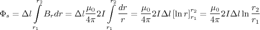 \[
\Phi _s  = \Delta l\int\limits_{r_1 }^{r_2 } {B_r dr}  = \Delta l\frac{{\mu _0 }}{{4\pi }}2I\int\limits_{r_1 }^{r_2 } {\frac{{dr}}{r}}  = \frac{{\mu _0 }}{{4\pi }}2I\Delta l\left[ {\ln r} \right]_{r_1 }^{r_2 }  = \frac{{\mu _0 }}{{4\pi }}2I\Delta l\ln \frac{{r_2 }}{{r_1 }}
\]