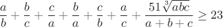 $$\frac{a}{b} + \frac{b}{c} + \frac{c}{a}+\frac{b}{a} + \frac{c}{b} + \frac{a}{c}+\frac{51\sqrt[3]{abc}}{a + b + c}\geq23$$