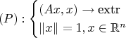 $$(P): \begin{cases}
  (Ax,x) \to \text{extr} \\
  \|x\|=1, x \in \mathbb{R}^n
\end{cases}$$