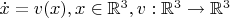 $\dot x=v(x), x \in \mathbb R ^3, v:\mathbb R ^3 \to \mathbb R ^3$